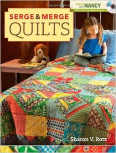 Serge & Merger Quilts by Sharon V. Rotz