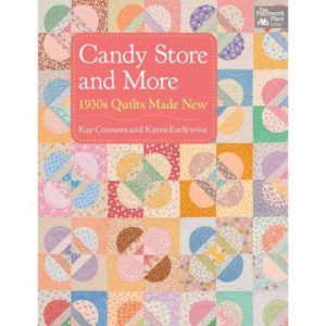 Candy Store and More: 1930s Quilts Made New by Kay Connors & Karen Earlywine