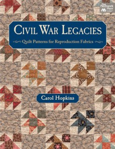 Civil War Legacies: Quilt Patterns for Reproduction Fabrics by Carol Hopkins
