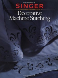 Decorative Machine Stitching by The Editors of Creative Publishing international, Singer