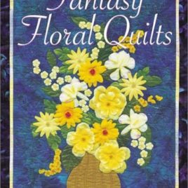 Fantasy Floral Quilts: Creating with Silk Flowers by Bonnie Lyn McCaffery