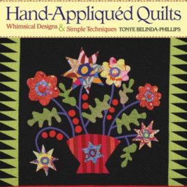 Hand-Appliqued Quilts: Beautiful Designs and Simple Techniques by Tonye Belinda Phillips