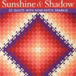 Radiant Sunshine & Shadow: 23 Quilts with Nine-Patch Sparkle by Helen Frost, Catherine Skow