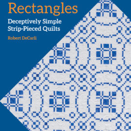 Remarkable Rectangles: Deceptively Simple Strip-Pieced Quilts by Robert DeCarli