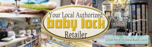 Sew-n-Such is your local Authorized Baby Lock Retailer in Northern Nevada!