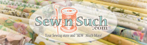 Sewn Such: Your Sewing Store and "Sew" Much More!